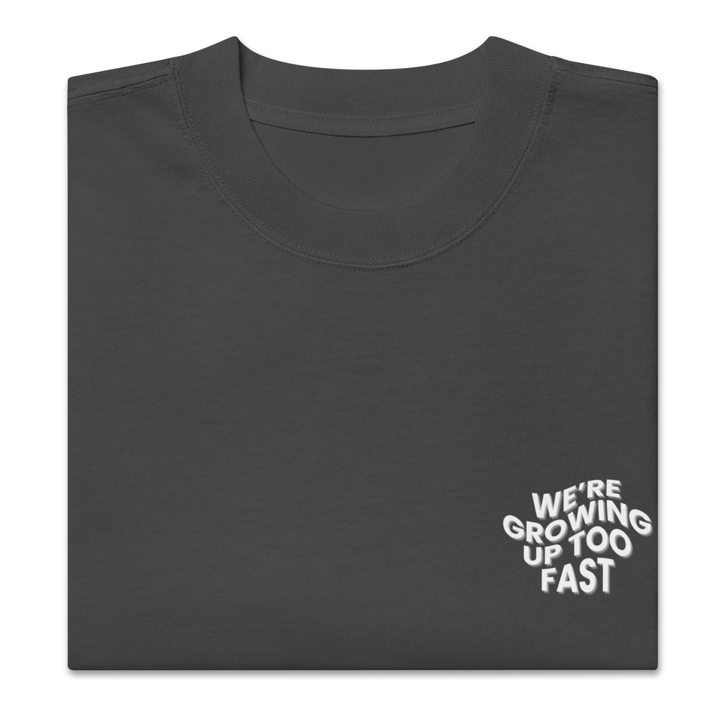 We're Growing Up Too Fast T- Shirt (Oversized Fit)