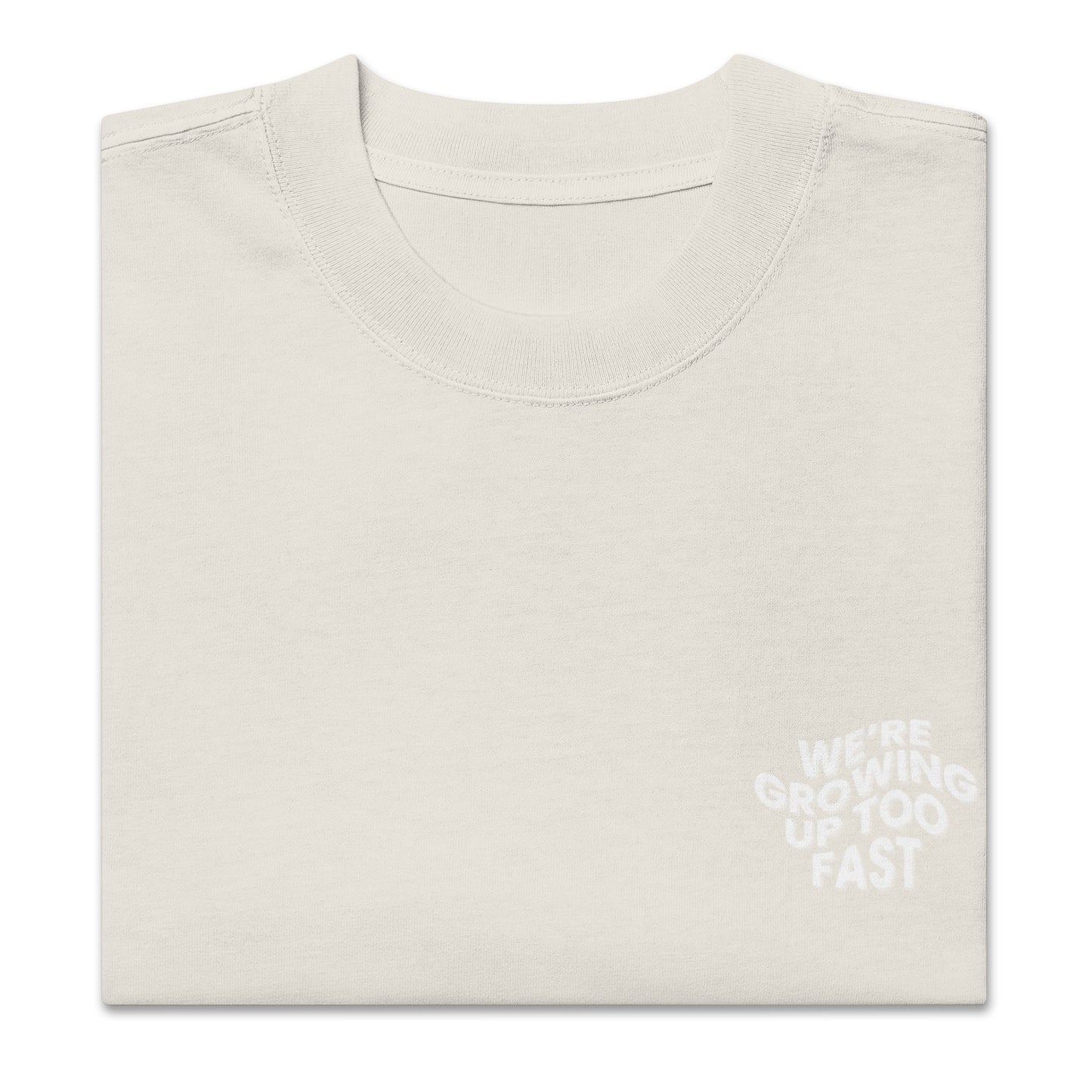 We're Growing Up Too Fast T- Shirt (Oversized Fit)