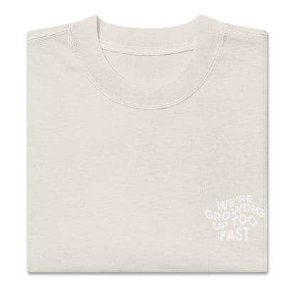 We're Growing Up Too Fast T- Shirt (Oversized Fit)